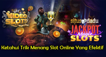 Ketahui Trik Menang Slot Online Yang Efektif