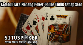 Ketahui Cara Menang Poker Online Untuk Setiap Saat